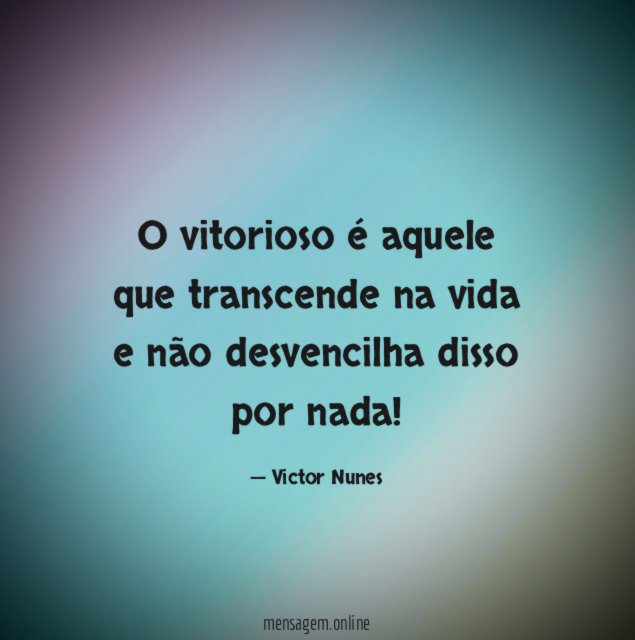 O vitorioso é aquele que transcende na vida