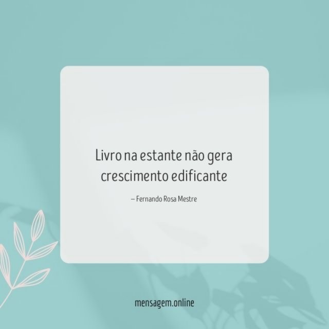 Livro na estante não gera crescimento edificante