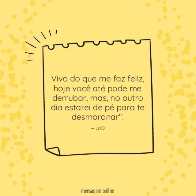 Vivo do que me faz feliz