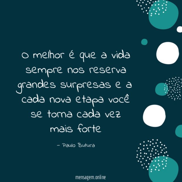 O melhor é que a vida sempre nos
