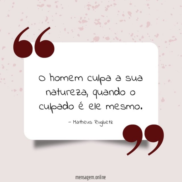 O homem culpa a sua natureza