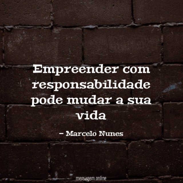 Empreender com responsabilidade pode mudar a sua vida”
