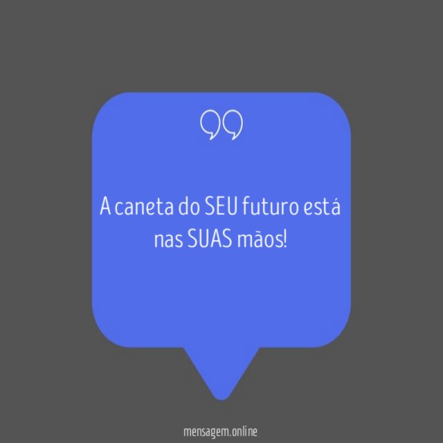 A caneta do SEU futuro está nas SUAS mãos