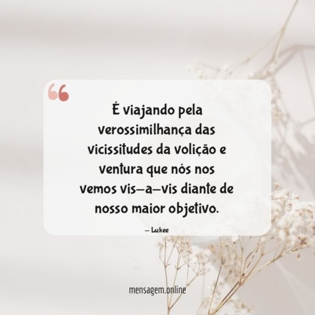 É viajando pela verossimilhança das vicissitudes da volição