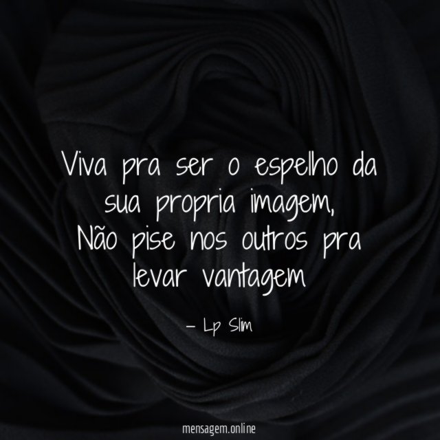 Viva pra ser o espelho da sua propria imagem