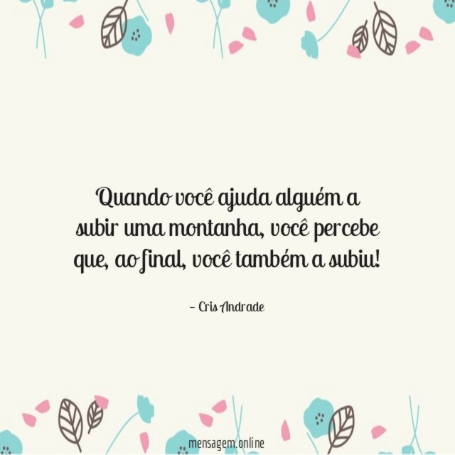 Quando você ajuda alguém a subir uma montanha