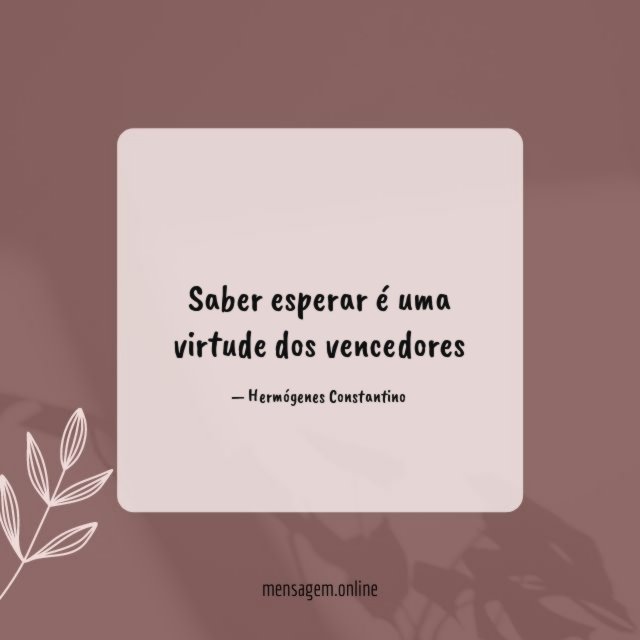 Saber esperar é uma virtude dos vencedores