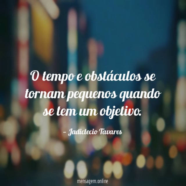 O tempo e obstáculos se tornam pequenos quando