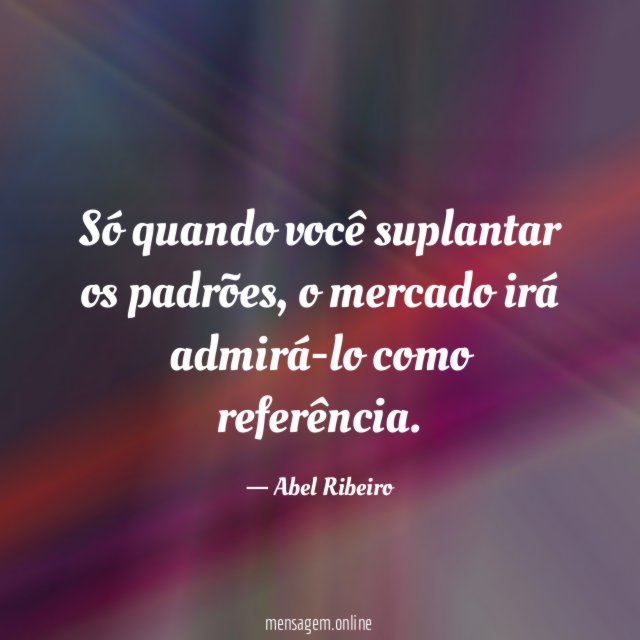 Só quando você suplantar os padrões