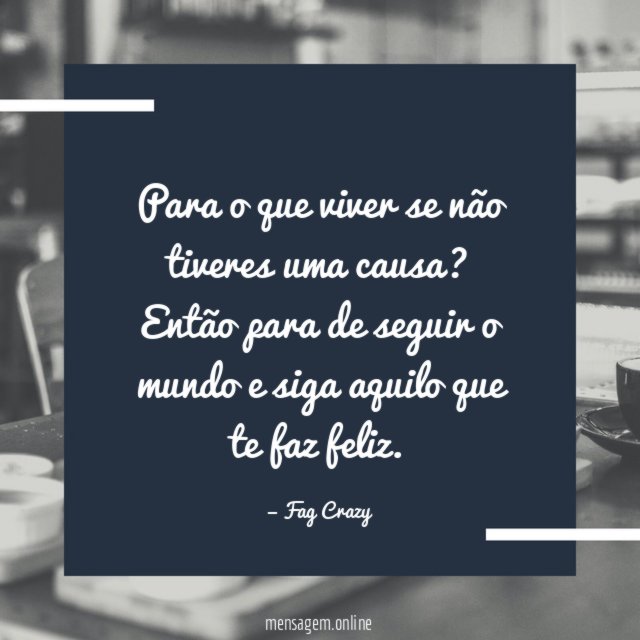 Para o que viver se não tiveres uma causa