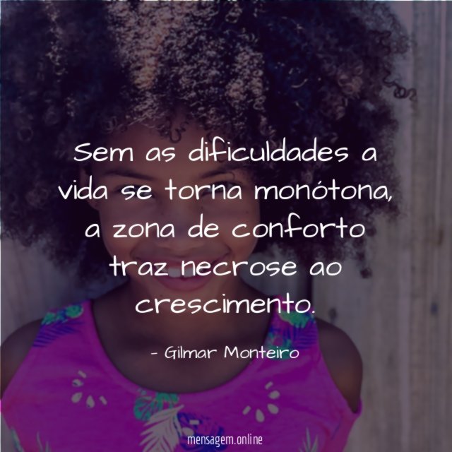 Sem as dificuldades a vida se torna monótona