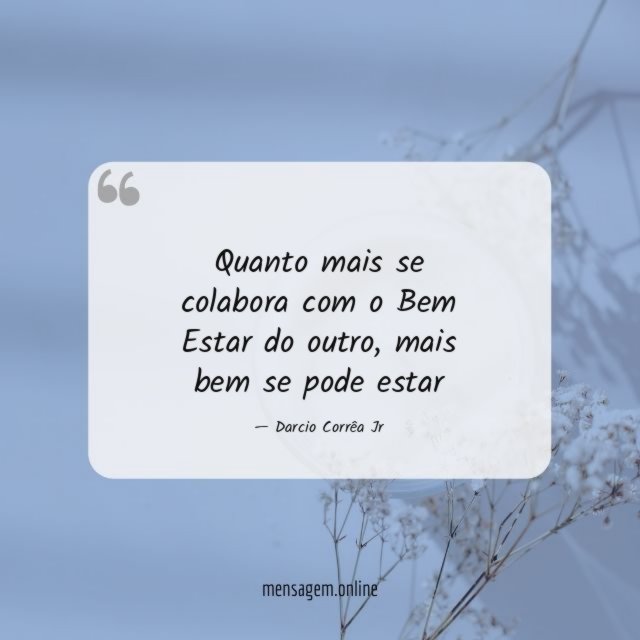 Quanto mais se colabora com o Bem Estar do outro