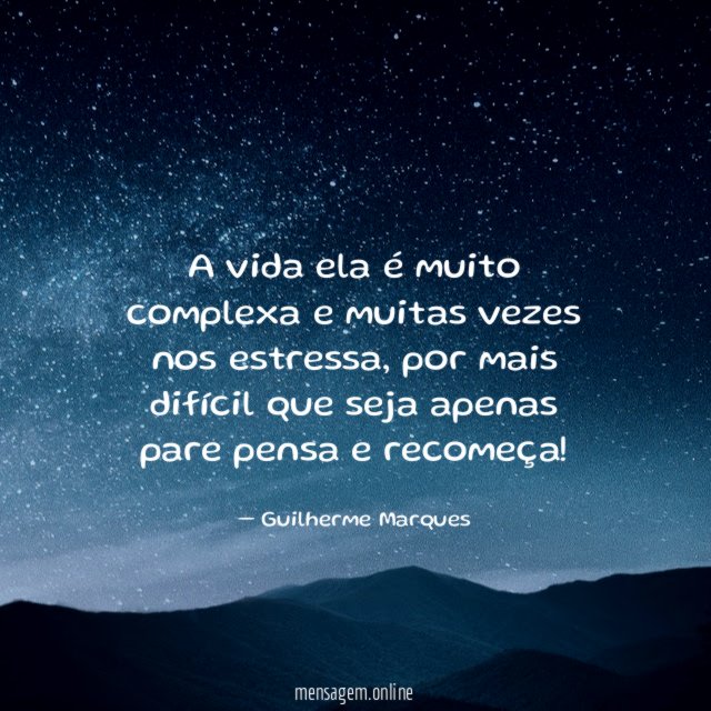 A vida ela é muito complexa e muitas vezes nos estressa