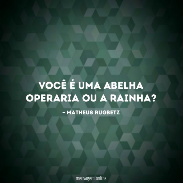 Você é uma abelha operaria ou a rainha