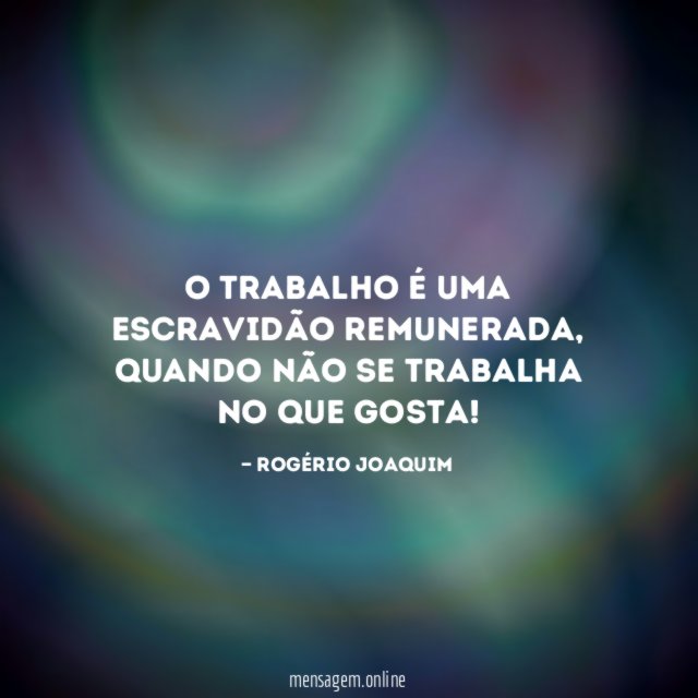 O trabalho é uma escravidão remunerada