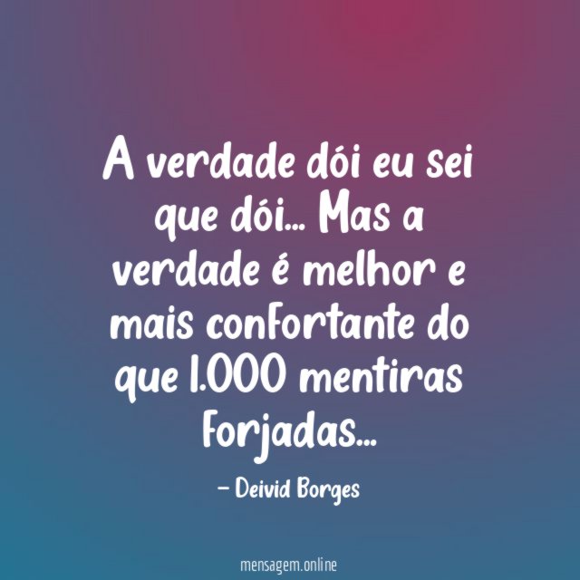 A verdade dói eu sei que dói