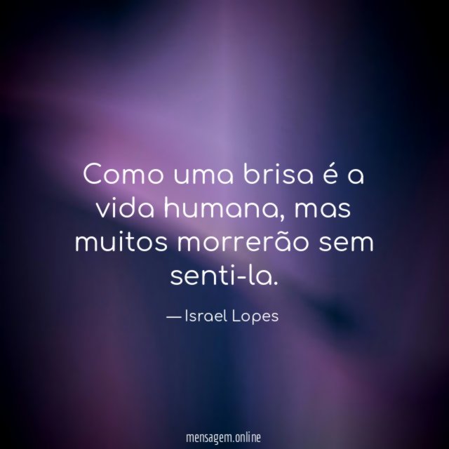 Como uma brisa é a vida humana