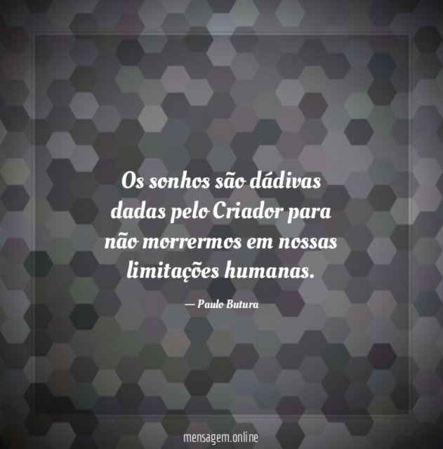 Os sonhos são dádivas dadas pelo Criador para