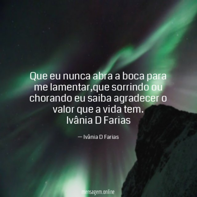 Que eu nunca abra a boca para me lamentar