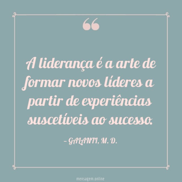 A liderança é a arte de formar novos