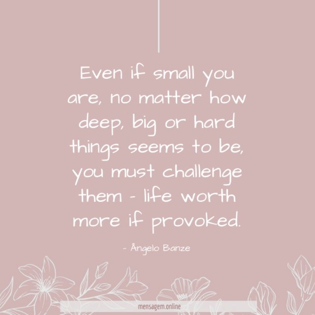 Even if small you are