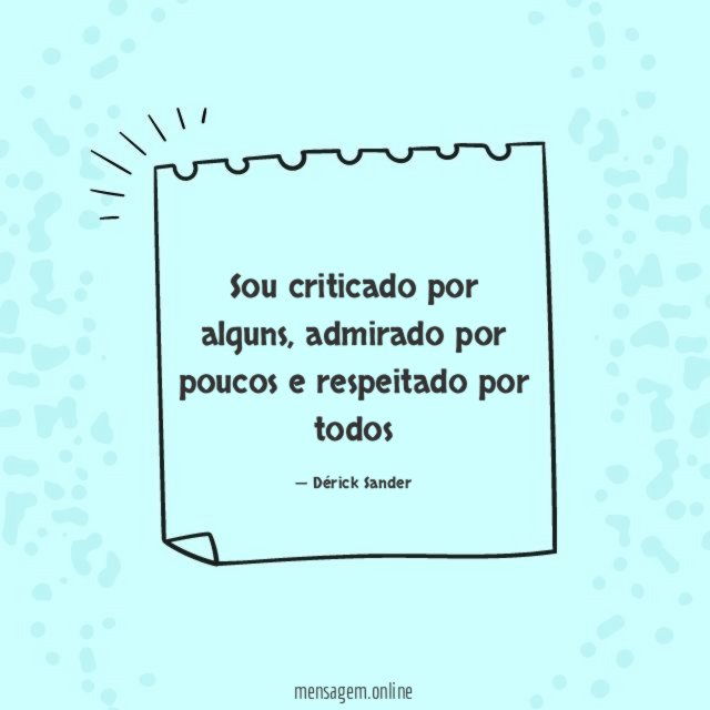Sou criticado por alguns