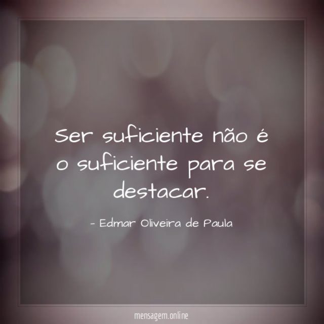 Ser suficiente não é o suficiente para se destacar