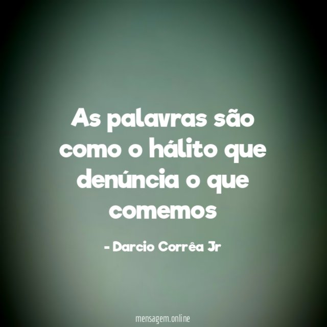 As palavras são como o hálito que denúncia