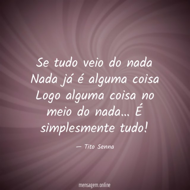 Se tudo veio do nada Nada já é alguma
