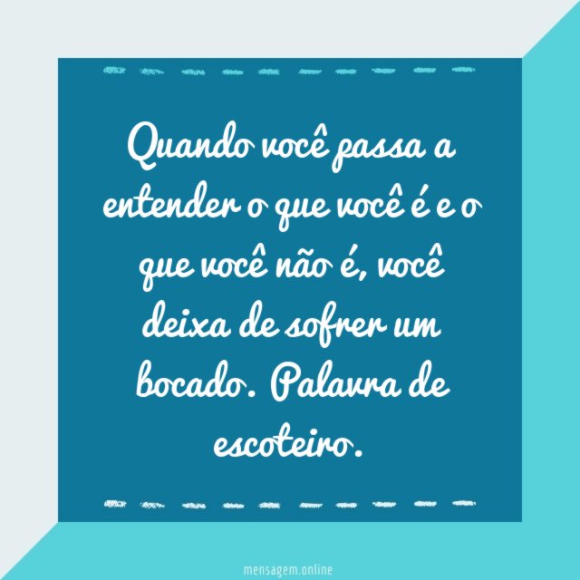 Quando você passa a entender o que você