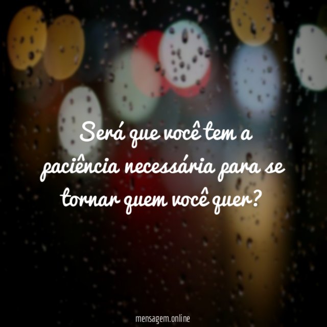 Será que você tem a paciência necessária para
