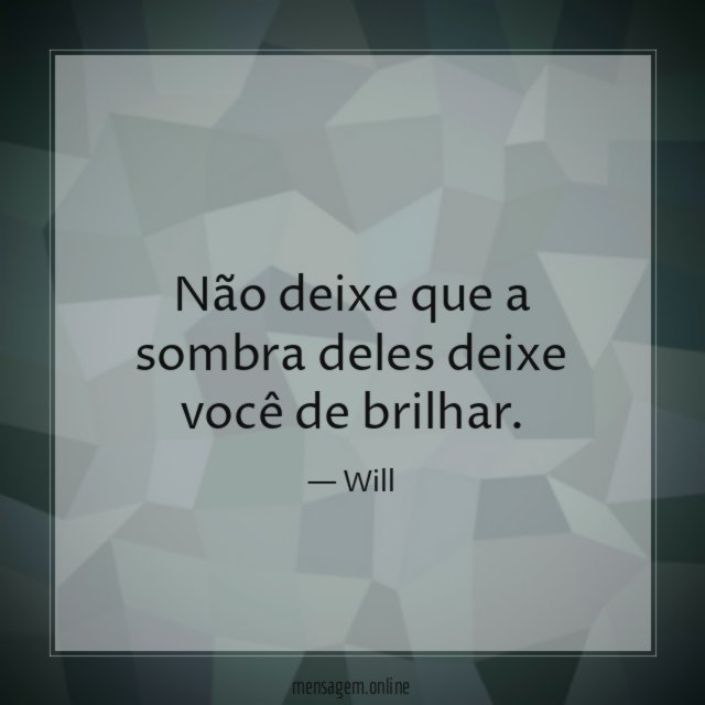 Não deixe que a sombra deles deixe você de brilhar