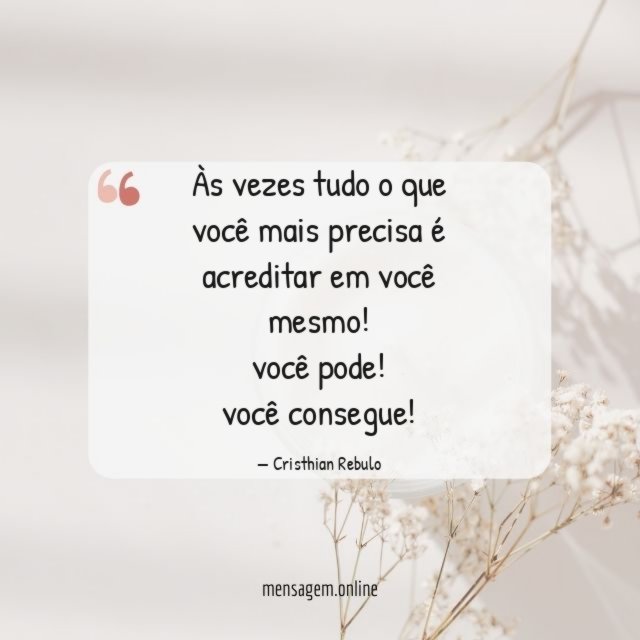 Às vezes tudo o que você mais precisa é acreditar em você mesmo