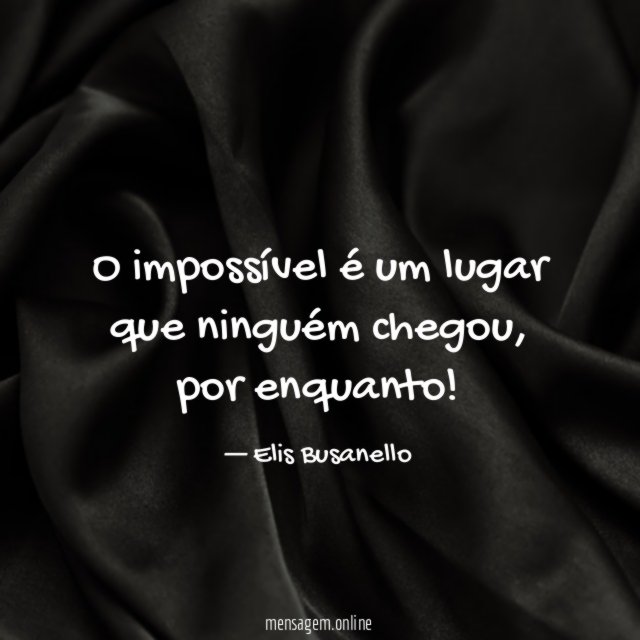 O impossível é um lugar que ninguém chegou