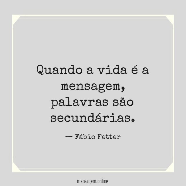 Quando a vida é a mensagem