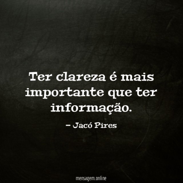 Ter clareza é mais importante que ter informação