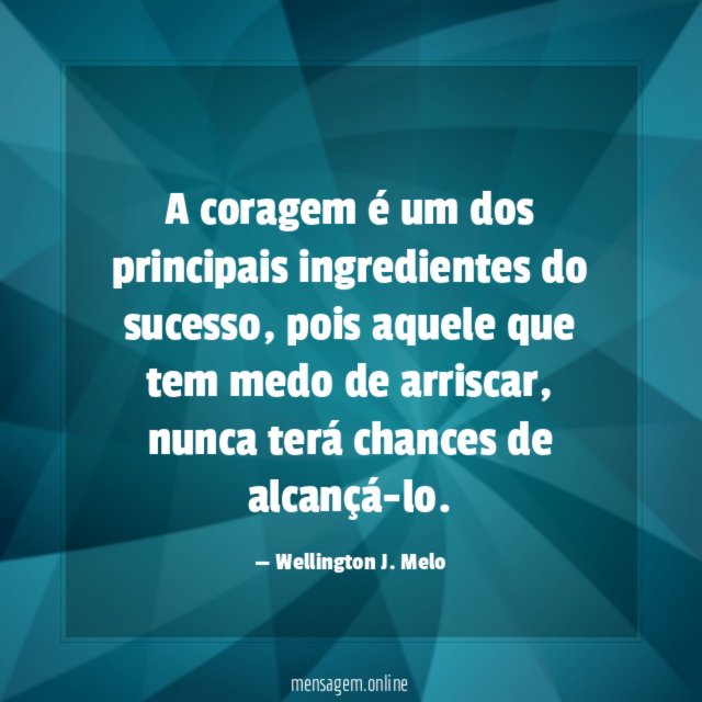 A coragem é um dos principais ingredientes do sucesso