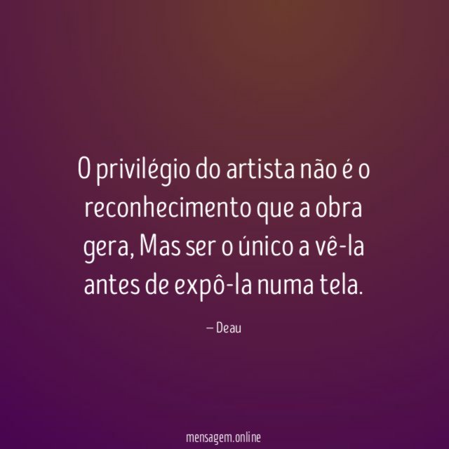 O privilégio do artista não é o reconhecimento