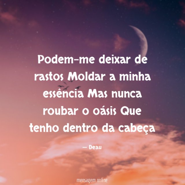 Podem-me deixar de rastos Moldar a minha essência Mas nunca