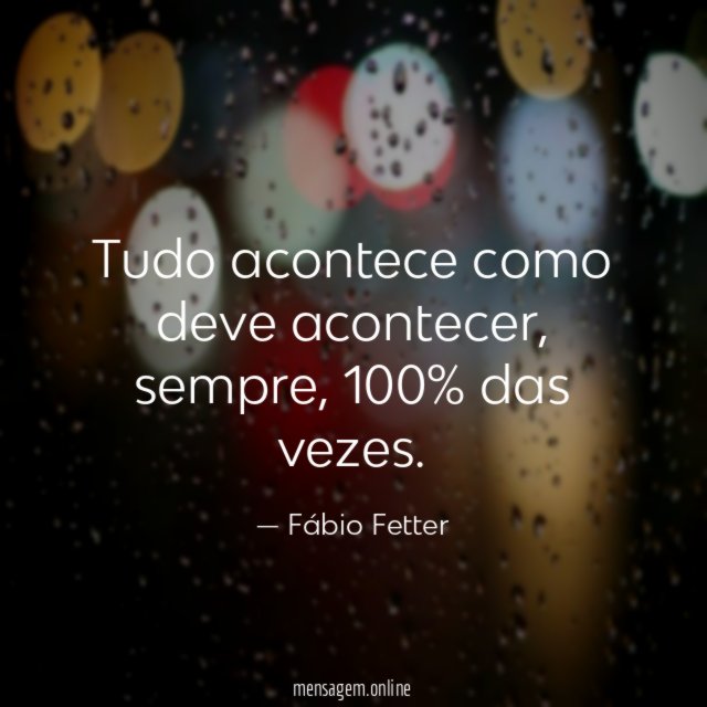 Tudo acontece como deve acontecer