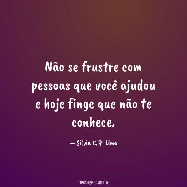 Não se frustre com pessoas que você ajudou