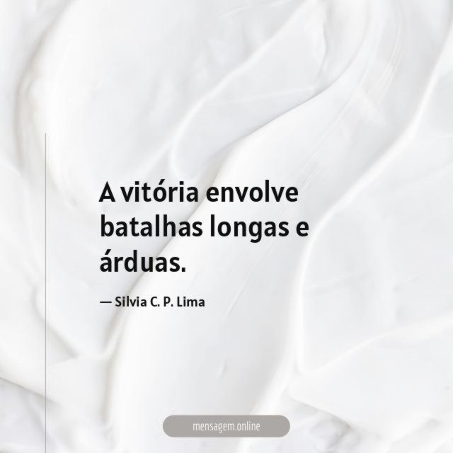 A vitória envolve batalhas longas e árduas