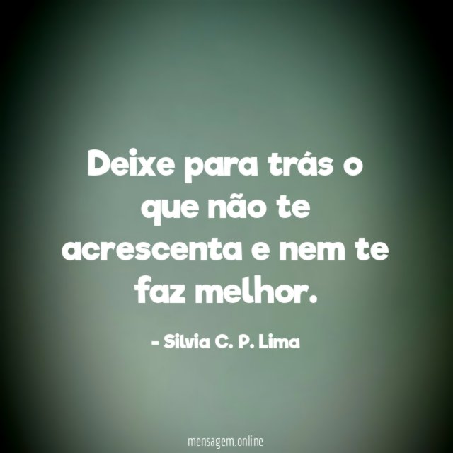 Deixe para trás o que não te acrescenta