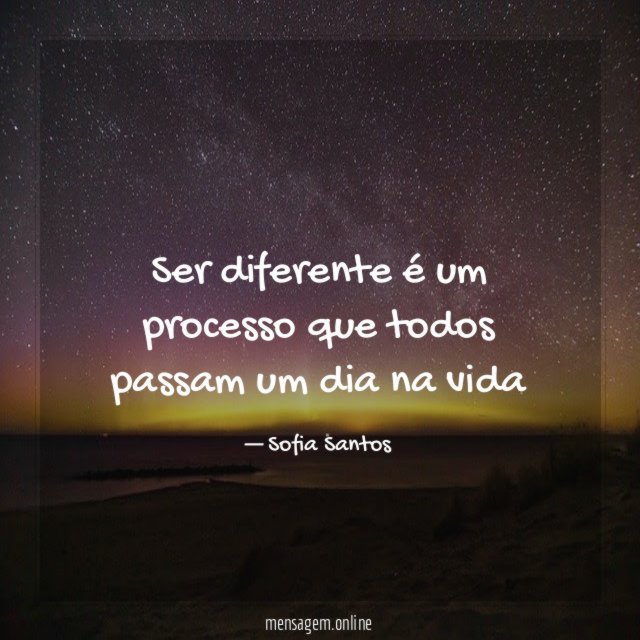 Ser diferente é um processo que todos passam um dia na vida