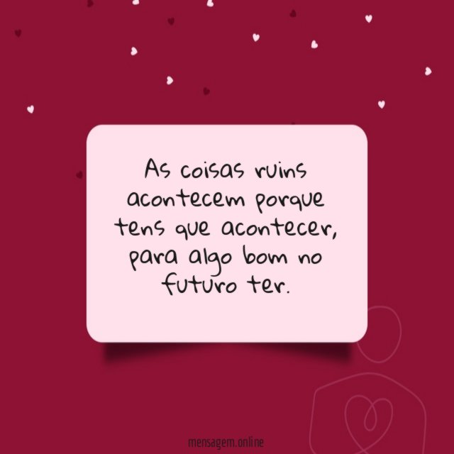 As coisas ruins acontecem porque tens que acontecer