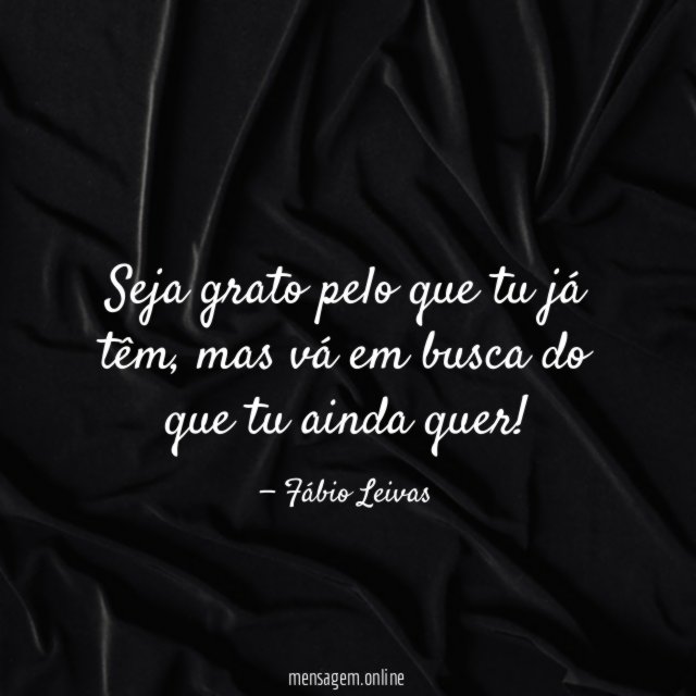 Seja grato pelo que tu já têm