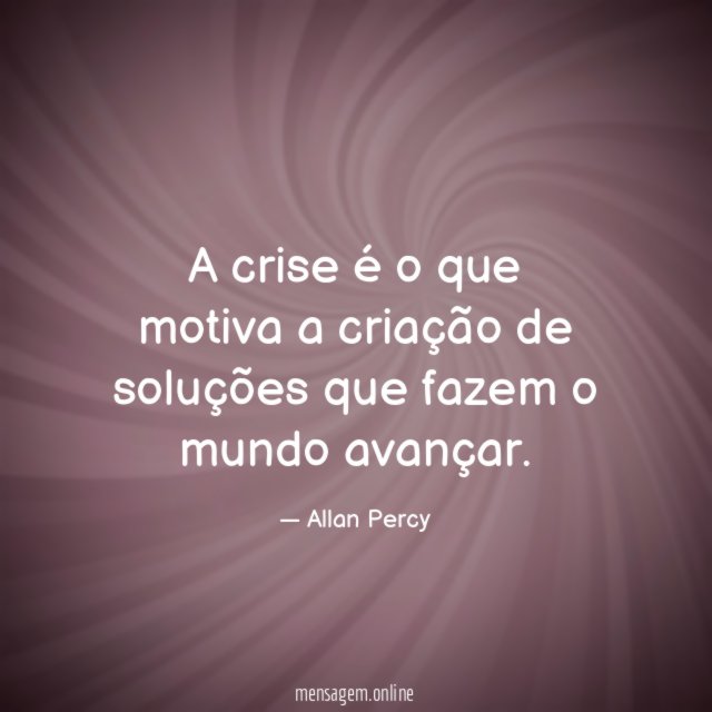 A crise é o que motiva a criação