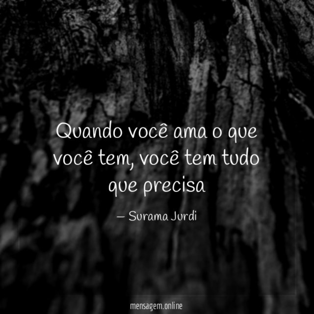Quando você ama o que você tem