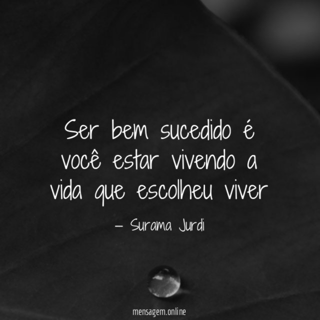 Ser bem sucedido é você estar vivendo a vida que escolheu viver