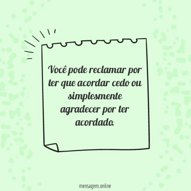 Você pode reclamar por ter que acordar cedo
